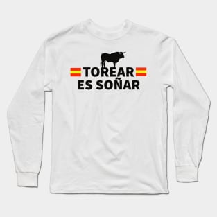 Torear es soñar torero torero spain Long Sleeve T-Shirt